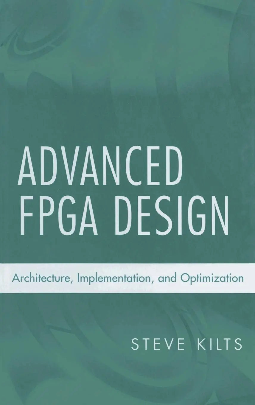 Advanced FPGA Design Architecture, Implementation, and Optimization by Steve Kilts 1st Edition ISBN 9780470054376 - front cover