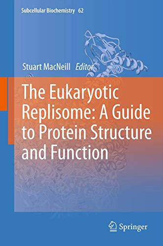 The Eukaryotic Replisome: a Guide to Protein Structure and Function by Stuart Macneill | ISBN-13 9789400745711