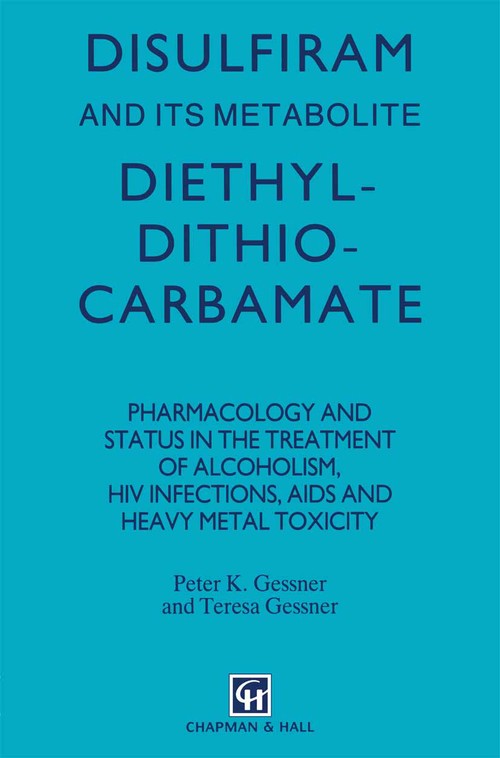 Disulfiram and its Metabolite, Diethyldithiocarbamate by Pk Gessner | ISBN-13 9789401050289