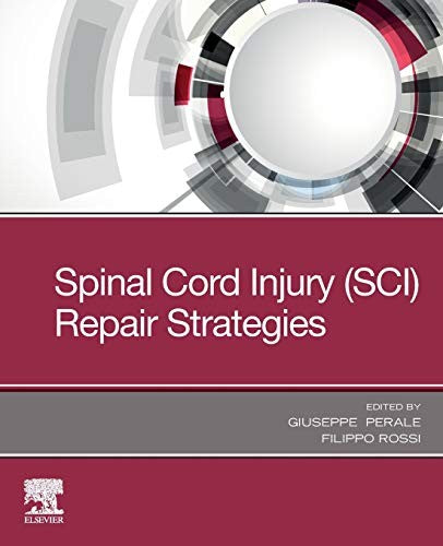 Spinal Cord Injury (SCI) Repair Strategies by Giuseppe Perale Switzerland; Visiting Ludwig Boltzmann Institute For Experimental And Clinical Traumatology Vienna Austria) 9780081028070