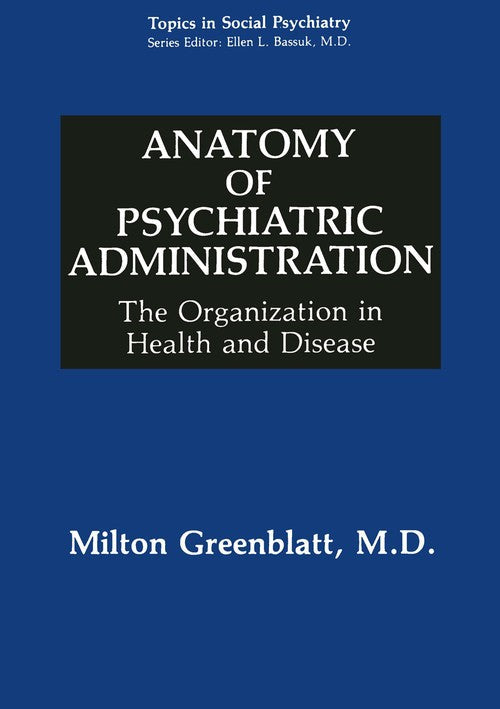 Anatomy of Psychiatric Administration by Milton Greenblatt ISBN 9780306441431