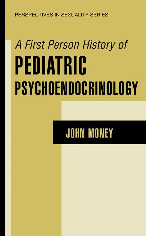 A First Person History of Pediatric Psychoendocrinology by John Money ISBN 9780306473692