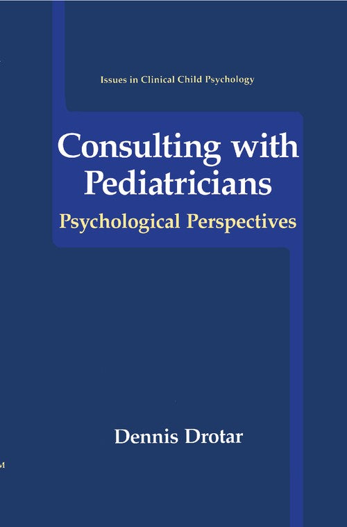 Consulting with Pediatricians by Dennis Drotar ISBN 9780306484407