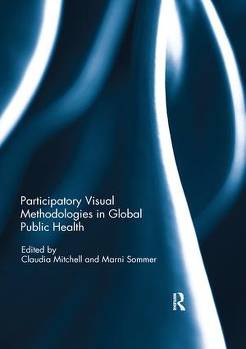 Participatory Visual Methodologies in Global Public Health by Claudia Mitchell ISBN 9780367143237
