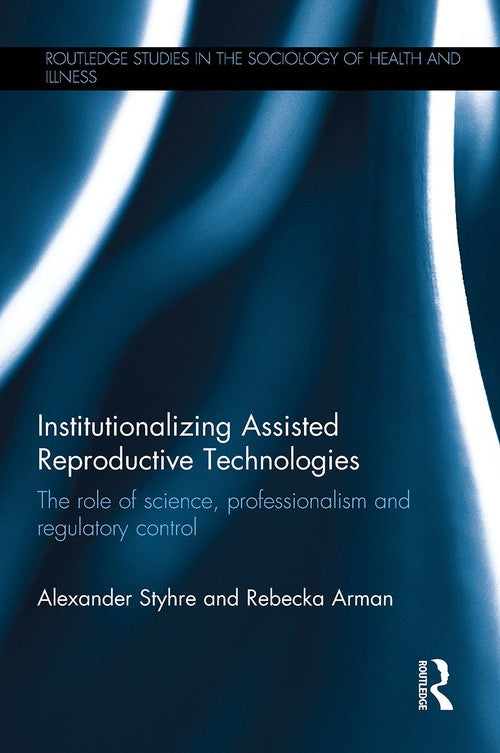 Institutionalizing Assisted Reproductive Technologies by Alexander Styhre ISBN 9780367223984