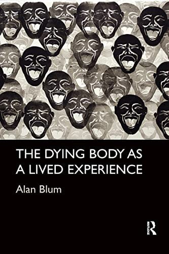 The Dying Body as a Lived Experience by Alan Blum ISBN 9780367224042
