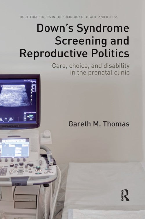 Down's Syndrome Screening and Reproductive Politics by Gareth M Thomas ISBN 9780367224127