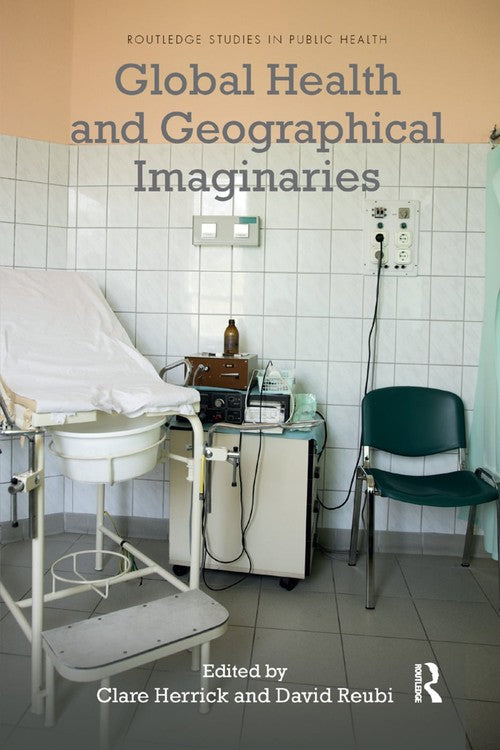 Global Health and Geographical Imaginaries by Clare Herrick ISBN 9780367277710