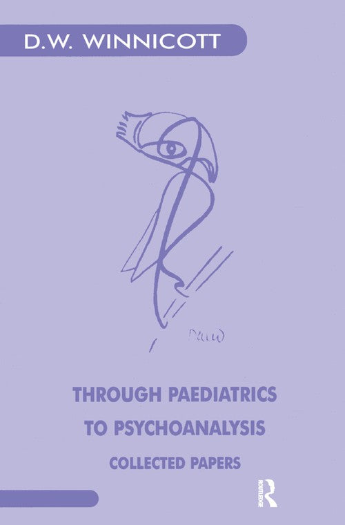 Through Paediatrics to Psychoanalysis by Donald W Winnicott ISBN 9780367329259