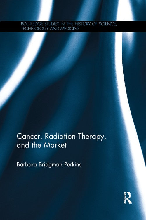Cancer, Radiation Therapy, and the Market by Barbara Bridgman Perkins (ISBN-13: 9780367348557)