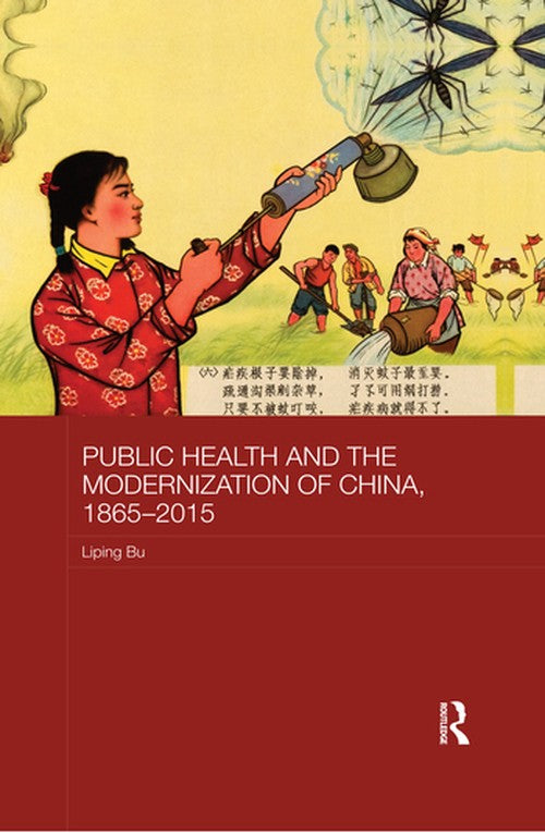 Public Health and the Modernization of China, 1865-2015 by Liping Bu (ISBN-13: 9780367361624)