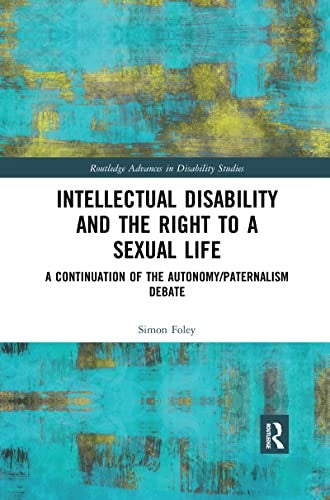 Intellectual Disability and the Right to a Sexual Life by Simon Foley (ISBN-13: 9780367430955)