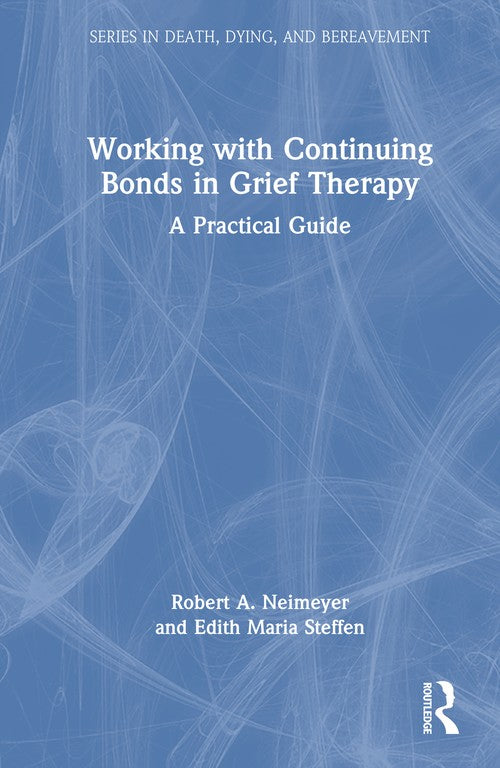 Working with Continuing Bonds in Grief Therapy by Robert A Neimeyer ISBN 9780367431389