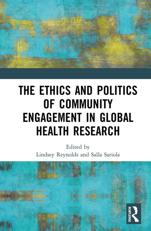 The Ethics and Politics of Community Engagement in Global Health Research by Lindsey Reynolds (ISBN-13: 9780367437770)