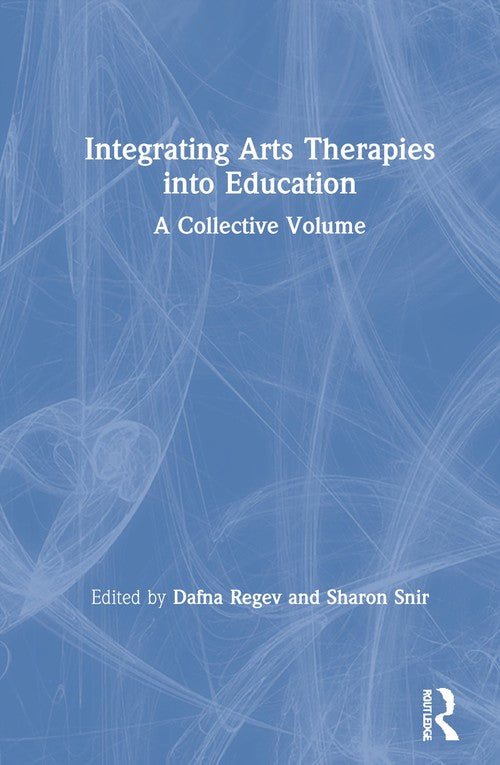 Integrating Arts Therapies into Education by Dafna Regev ISBN 9780367442088