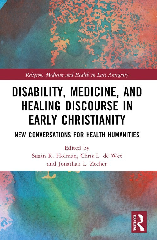 Disability, Medicine, and Healing Discourse in Early Christianity by Susan R Holman ISBN 9780367531188