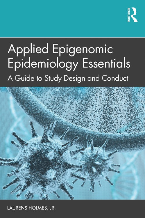 Applied Epigenomic Epidemiology Essentials by Laurens Holmes Jr (ISBN-13: 9780367556273)