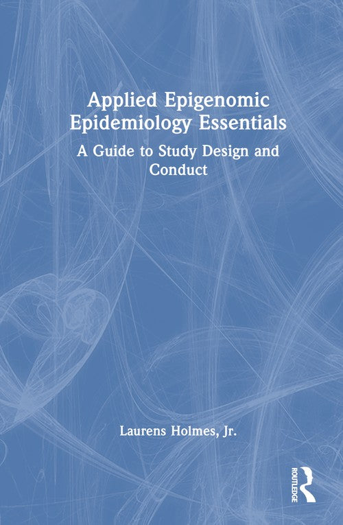 Applied Epigenomic Epidemiology Essentials by Laurens Holmes Jr (ISBN-13: 9780367556426)