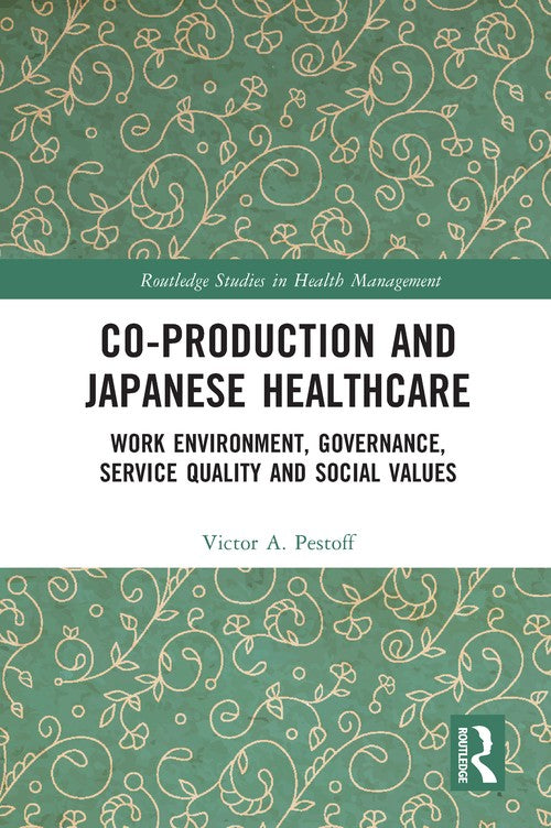 Co-production and Japanese Healthcare by Victor Pestoff (ISBN-13: 9780367567408)