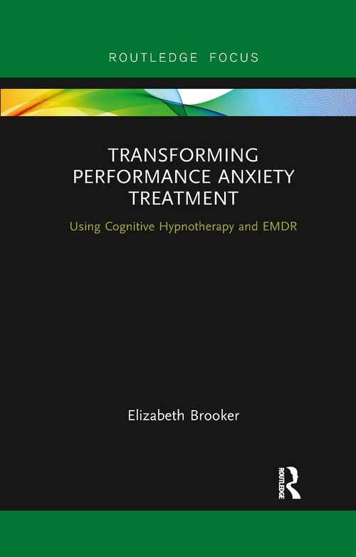 Transforming Performance Anxiety Treatment by Elizabeth Brooker ISBN 9780367606763