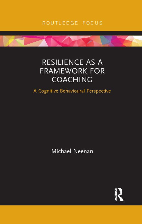 Resilience as a Framework for Coaching by Michael Neenan ISBN 9780367606992