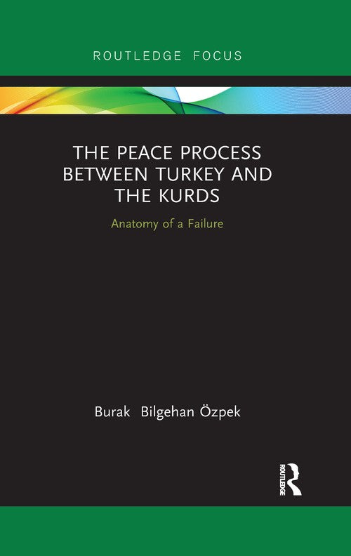 The Peace Process between Turkey and the Kurds by Burak Zpek