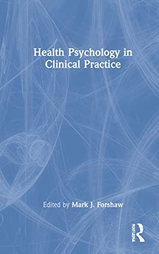 Health Psychology in Clinical Practice by Mark Forshaw ISBN 9780367637330