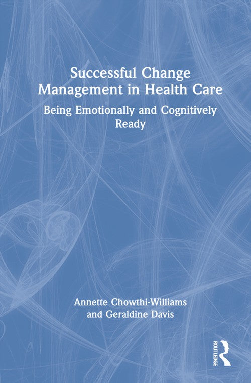 Successful Change Management in Health Care by Annette Chowthi-Williams (ISBN-13: 9780367652159)