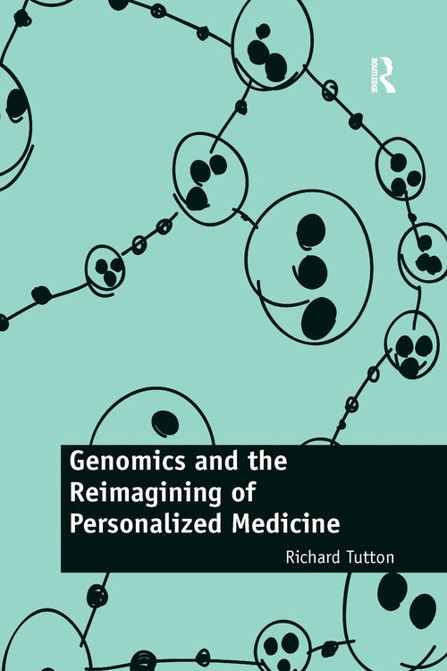 Genomics and the Reimagining of Personalized Medicine by Richard Tutton (ISBN-13: 9780367669232)