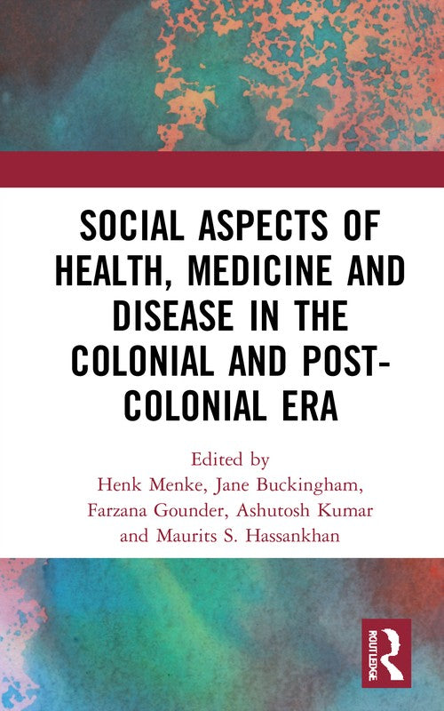 Social Aspects of Health, Medicine and Disease in the Colonial and Post-colonial Era by Henk Menke (ISBN-13: 9780367690618)