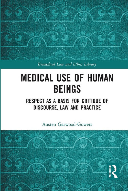 Medical Use of Human Beings by Austen Garwood-Gowers