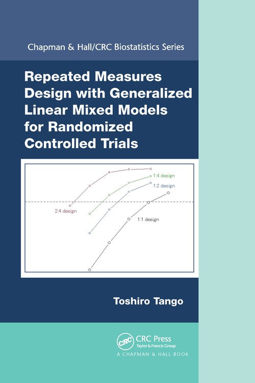 Repeated Measures Design with Generalized Linear Mixed Models for Randomized Controlled Trials by Toshiro Tango ISBN 9780367736385
