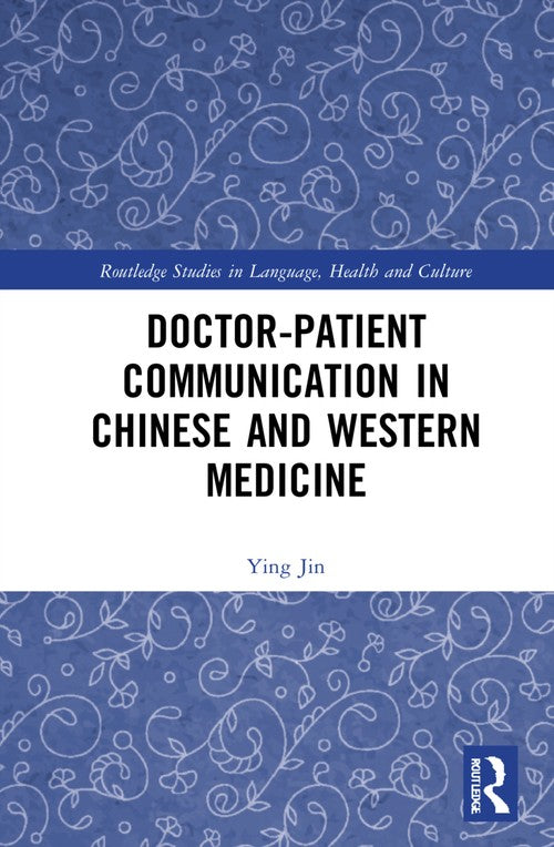 Doctor–patient Communication in Chinese and Western Medicine by Ying Jin (ISBN-13: 9780367753092)