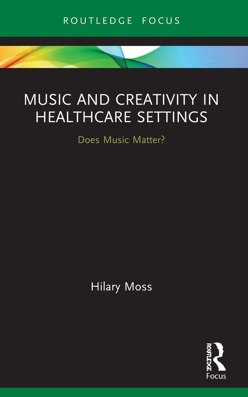Music and Creativity in Healthcare Settings by Hilary Moss