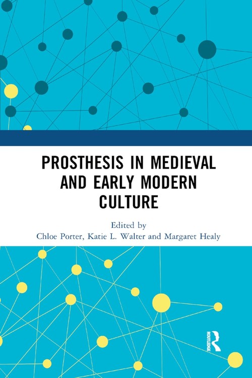 Prosthesis in Medieval and Early Modern Culture by Chloe Porter ISBN 9780367890971