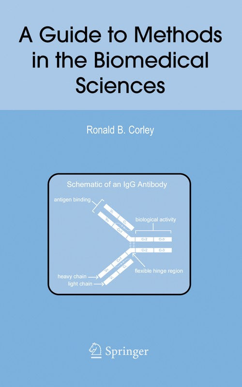 A Guide to Methods in the Biomedical Sciences by Ronald B Corley ISBN 9780387228440