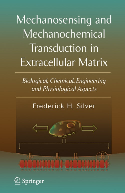 Mechanosensing and Mechanochemical Transduction in Extracellular Matrix by Frederick H Silver ISBN 9780387256313