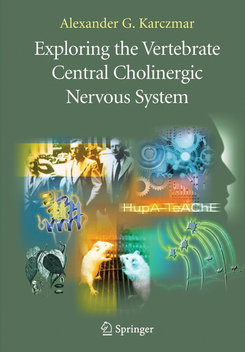Exploring the Vertebrate Central Cholinergic Nervous System by Alexander G Karczmar ISBN 9780387282237