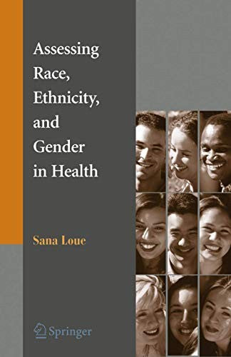 Assessing Race, Ethnicity and Gender in Health by Sana Loue Jd Mssa