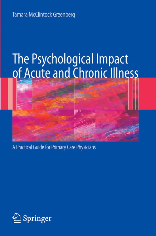 The Psychological Impact of Acute and Chronic Illness: A Practical Guide for Primary Care Physicians by Tamara Greenberg ISBN 9780387336824