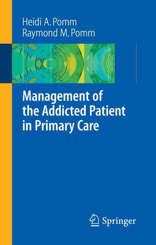 Management of the Addicted Patient in Primary Care by Heidi A Pomm ISBN 9780387359618