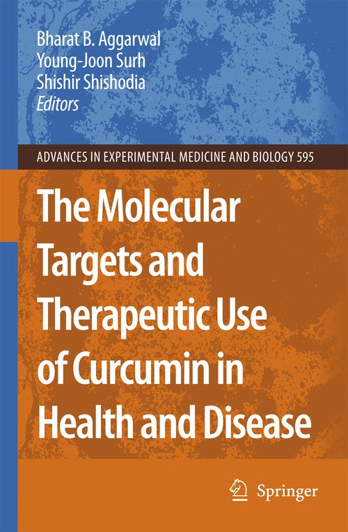 The Molecular Targets and Therapeutic Uses of Curcumin in Health and Disease by Bharat B Aggarwal ISBN 9780387464008