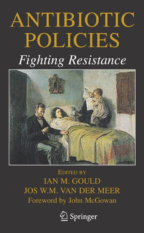 Antibiotic Policies: Fighting Resistance by Ian M Gould ISBN 9780387708409