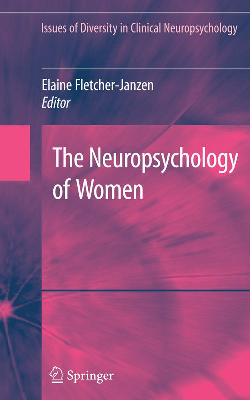 The Neuropsychology of Women by Elaine Fletcher-Janzen ISBN 9780387769073