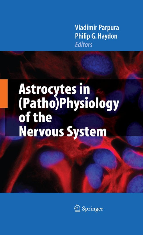 Astrocytes in (Patho)Physiology of the Nervous System by Vladimir Parpura ISBN 9780387794914