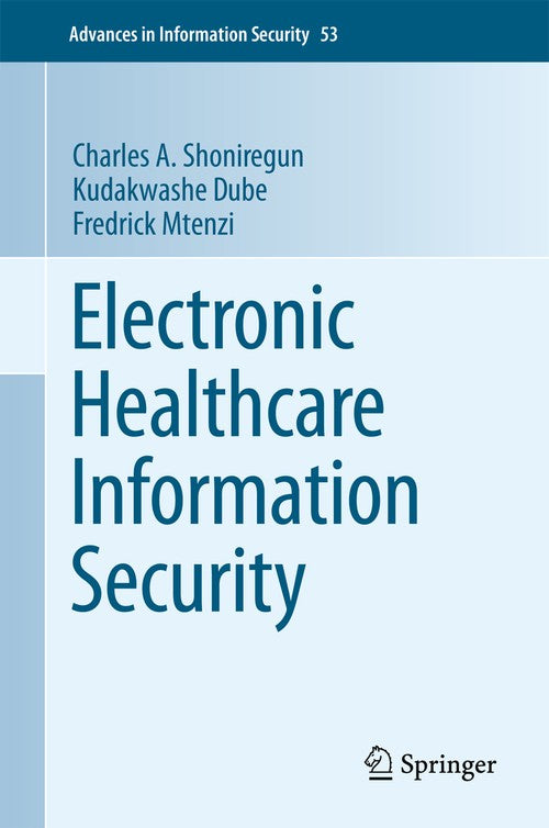 Electronic Healthcare Information Security by Charles A Shoniregun ISBN 9780387848174