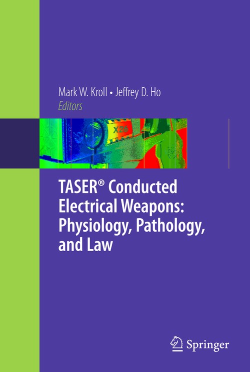 TASER Conducted Electrical Weapons: Physiology, Pathology, and Law by Mark W Kroll