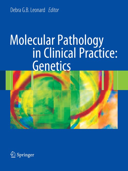 Molecular Pathology in Clinical Practice: Genetics by Debra Gb Leonard ISBN 9780387873732