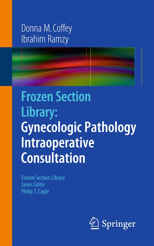 Frozen Section Library: Gynecologic Pathology Intraoperative Consultation by Donna M Coffey ISBN 9780387959573