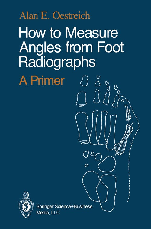 How to Measure Angles from Foot Radiographs by Alan E Oestreich ISBN 9780387971070